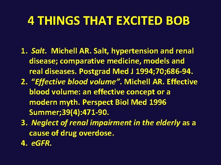 4 THINGS THAT EXCITED BOB 1. Salt. Michell AR. Salt, hypertension and renal disease;