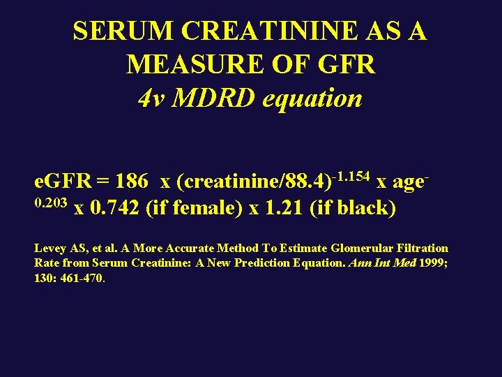 SERUM CREATININE AS A MEASURE OF GFR 4 v MDRD equation e. GFR =