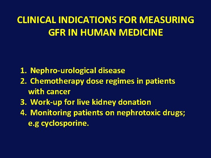 CLINICAL INDICATIONS FOR MEASURING GFR IN HUMAN MEDICINE 1. Nephro-urological disease 2. Chemotherapy dose