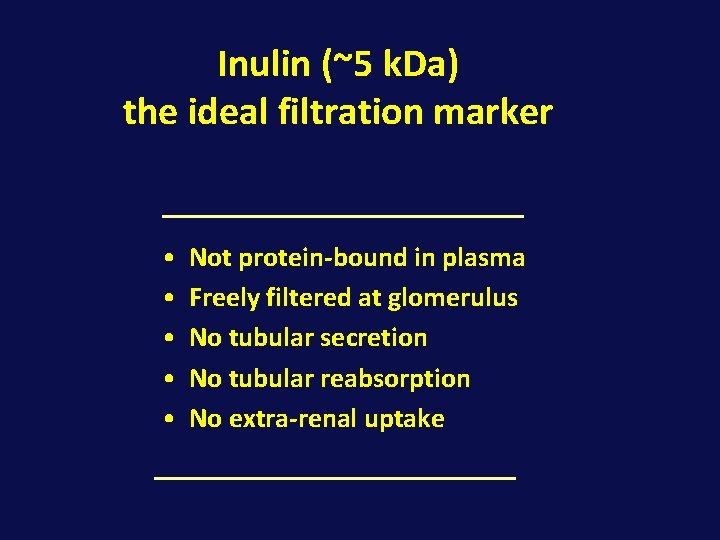 Inulin (~5 k. Da) the ideal filtration marker • • • Not protein-bound in