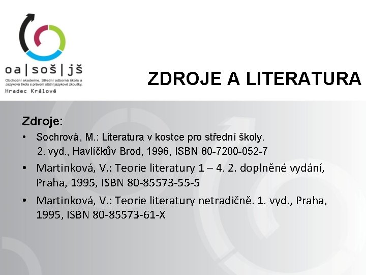 ZDROJE A LITERATURA Zdroje: • Sochrová, M. : Literatura v kostce pro střední školy.