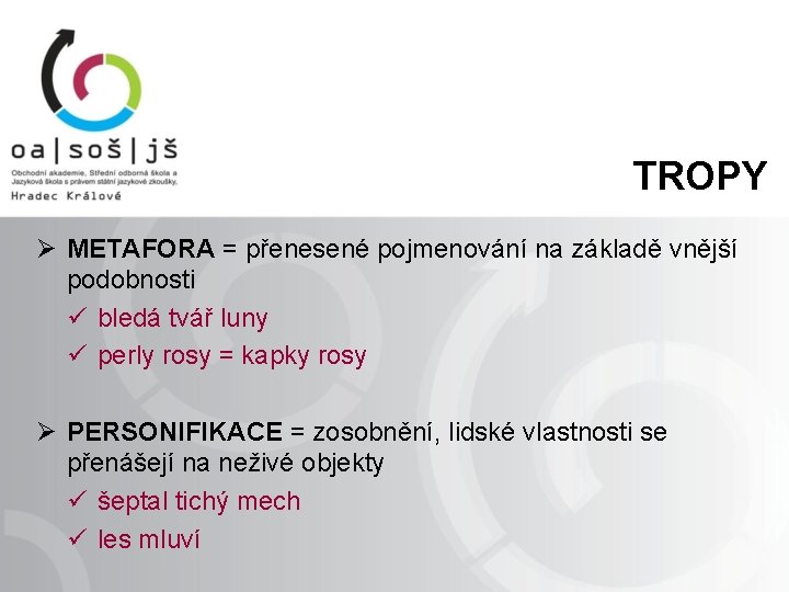 TROPY Ø METAFORA = přenesené pojmenování na základě vnější podobnosti ü bledá tvář luny