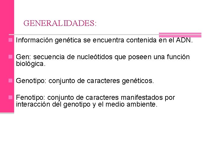 GENERALIDADES: n Información genética se encuentra contenida en el ADN. n Gen: secuencia de