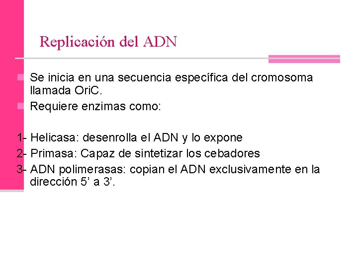 Replicación del ADN n Se inicia en una secuencia específica del cromosoma llamada Ori.