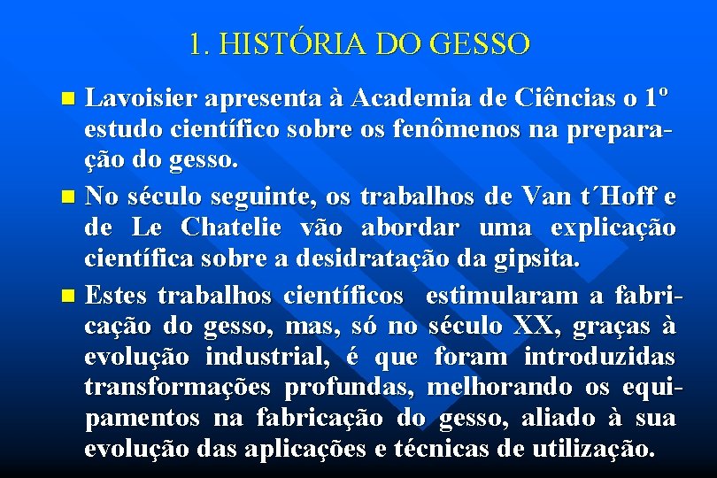 1. HISTÓRIA DO GESSO Lavoisier apresenta à Academia de Ciências o 1º estudo científico