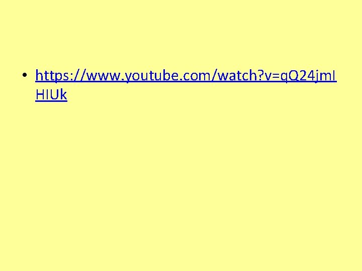  • https: //www. youtube. com/watch? v=q. Q 24 jm. I HIUk 