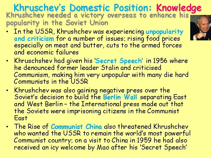 Khruschev’s Domestic Position: Knowledge Khrushchev needed a victory overseas to enhance his popularity in