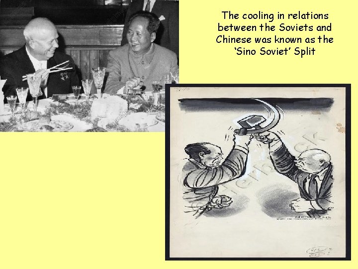 The cooling in relations between the Soviets and Chinese was known as the ‘Sino