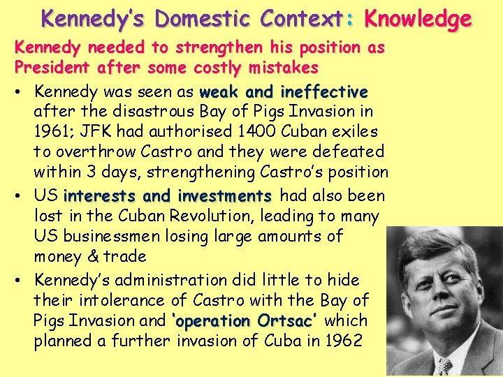 Kennedy’s Domestic Context: Knowledge Kennedy needed to strengthen his position as President after some