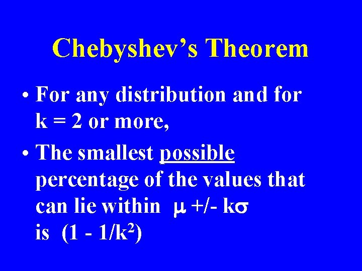 Chebyshev’s Theorem • For any distribution and for k = 2 or more, •