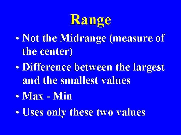 Range • Not the Midrange (measure of the center) • Difference between the largest