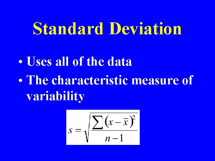 Standard Deviation • Uses all of the data • The characteristic measure of variability