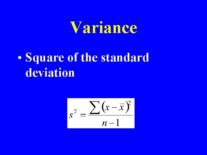 Variance • Square of the standard deviation 