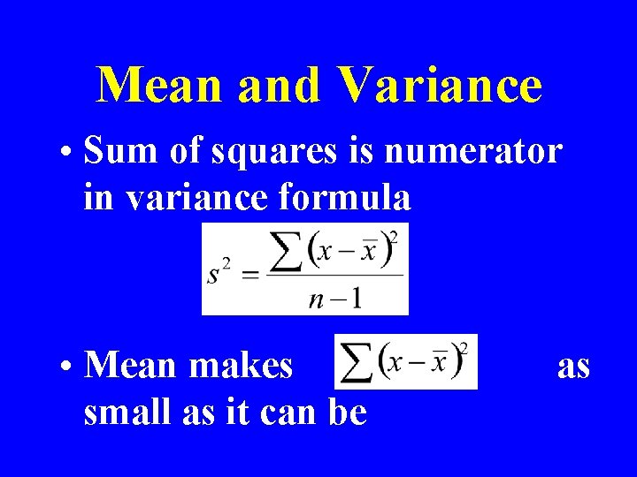 Mean and Variance • Sum of squares is numerator in variance formula • Mean