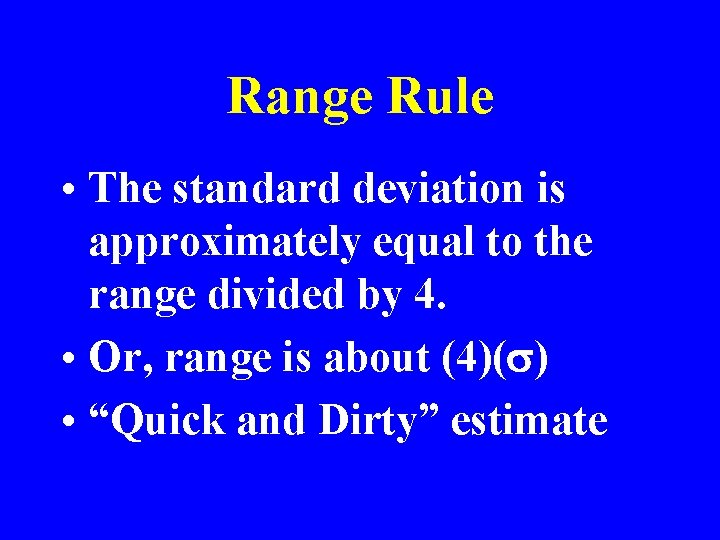 Range Rule • The standard deviation is approximately equal to the range divided by