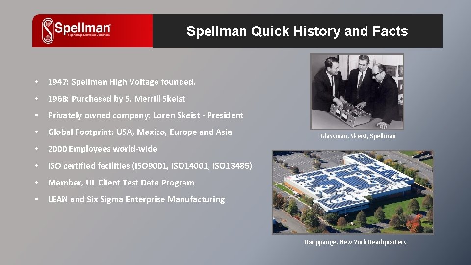 Spellman Quick History and Facts • 1947: Spellman High Voltage founded. • 1968: Purchased