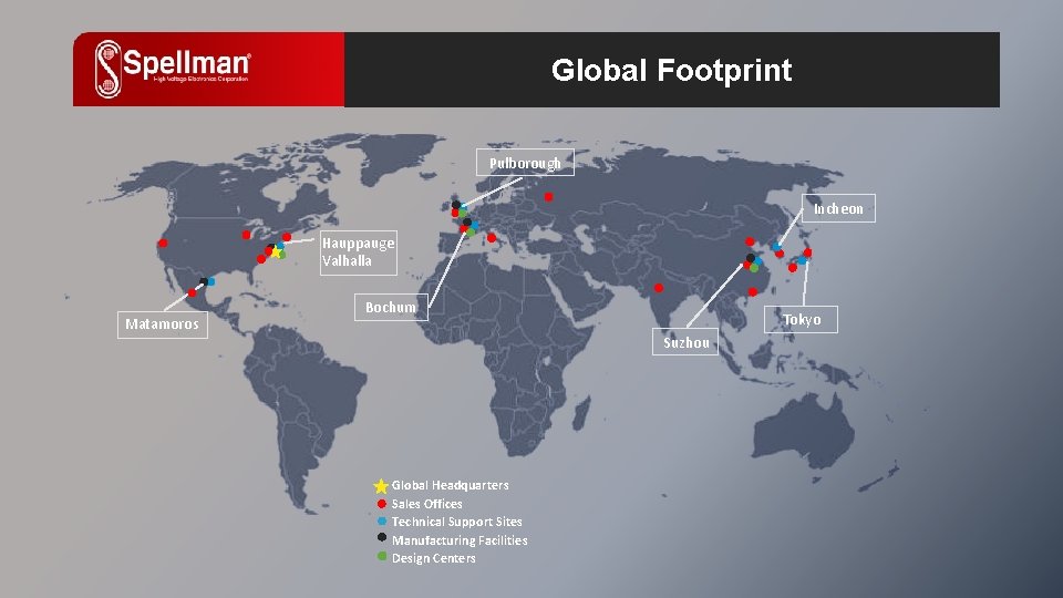 Global Footprint Pulborough Incheon Hauppauge Valhalla Matamoros Bochum Tokyo Suzhou Global Headquarters Sales Offices