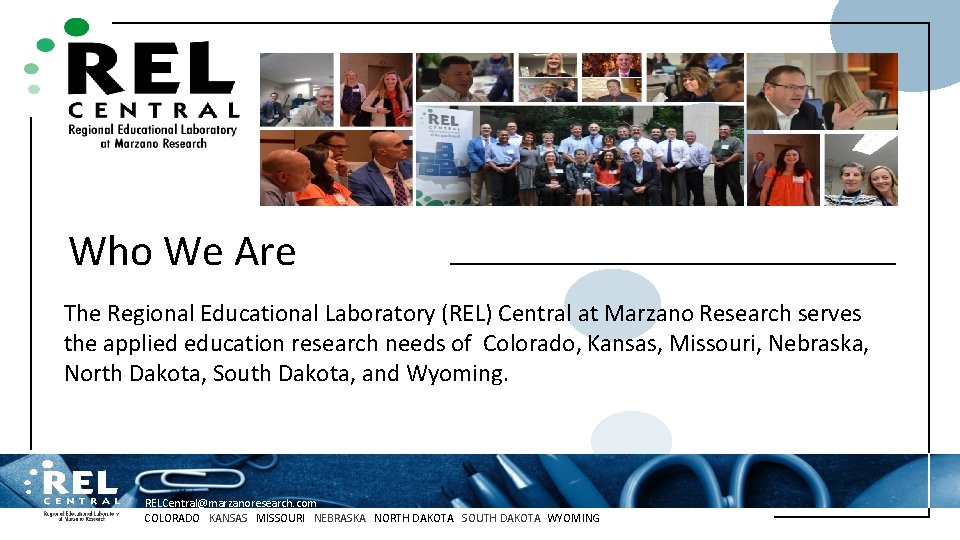 Who We Are The Regional Educational Laboratory (REL) Central at Marzano Research serves the