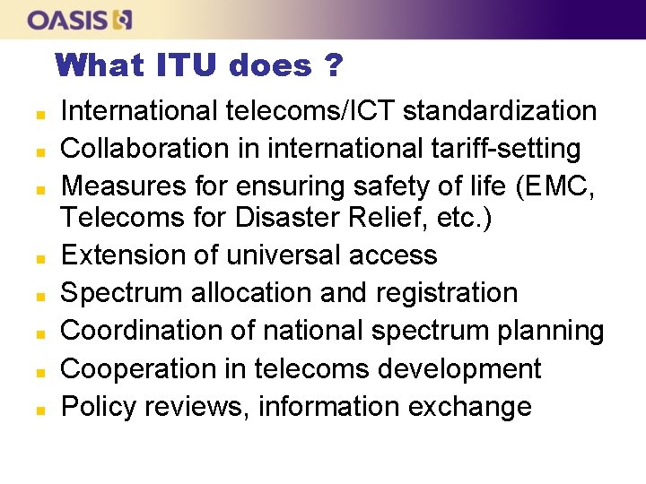 What ITU does ? n n n n International telecoms/ICT standardization Collaboration in international