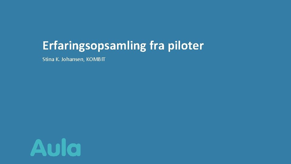 Erfaringsopsamling fra piloter Stina K. Johansen, KOMBIT 