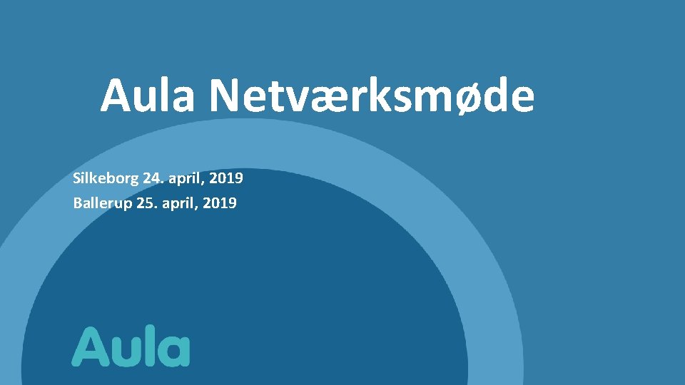 Aula Netværksmøde Silkeborg 24. april, 2019 Ballerup 25. april, 2019 
