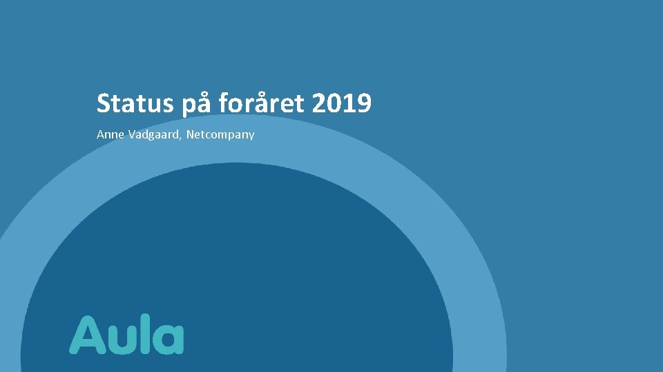 Status på foråret 2019 Anne Vadgaard, Netcompany 