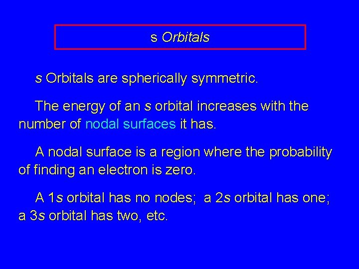 s Orbitals are spherically symmetric. The energy of an s orbital increases with the