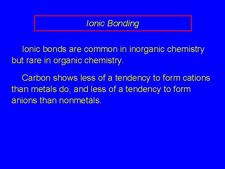 Ionic Bonding Ionic bonds are common in inorganic chemistry but rare in organic chemistry.