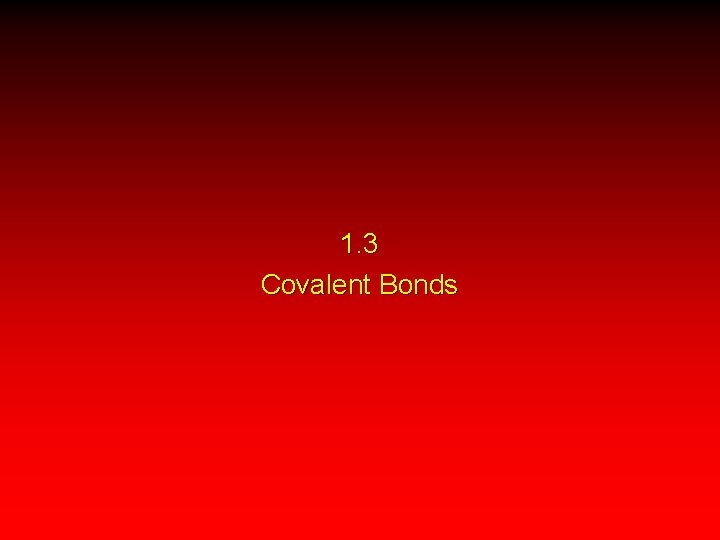 1. 3 Covalent Bonds 