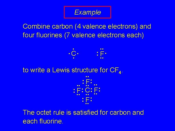 Example Combine carbon (4 valence electrons) and four fluorines (7 valence electrons each). .