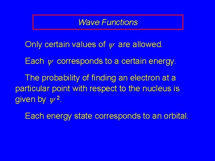 Wave Functions Only certain values of y are allowed. Each y corresponds to a