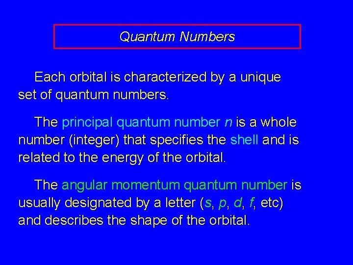 Quantum Numbers Each orbital is characterized by a unique set of quantum numbers. The