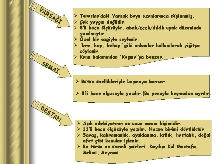 VA RS AĞ I SE M Ø Toroslar’daki Varsak boyu ozanlarınca söylenmiş. Ø Çok