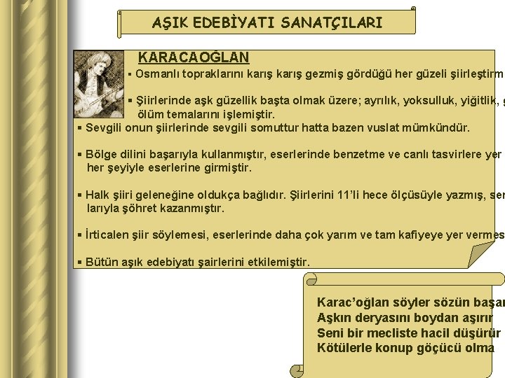 AŞIK EDEBİYATI SANATÇILARI KARACAOĞLAN § Osmanlı topraklarını karış gezmiş gördüğü her güzeli şiirleştirmi §