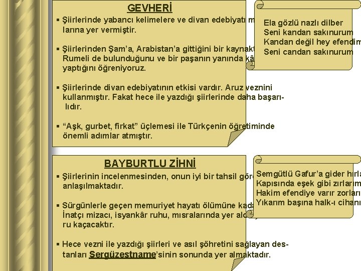 GEVHERİ § Şiirlerinde yabancı kelimelere ve divan edebiyatı mazmun. Ela gözlü nazlı dilber larına