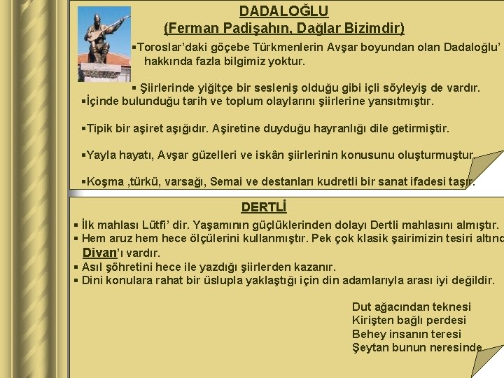 DADALOĞLU (Ferman Padişahın, Dağlar Bizimdir) §Toroslar’daki göçebe Türkmenlerin Avşar boyundan olan Dadaloğlu’ n hakkında