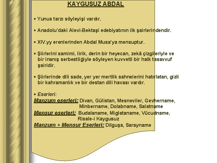 KAYGUSUZ ABDAL § Yunus tarzı söyleyişi vardır. § Anadolu’daki Alevi-Bektaşi edebiyatının ilk şairlerindendir. §