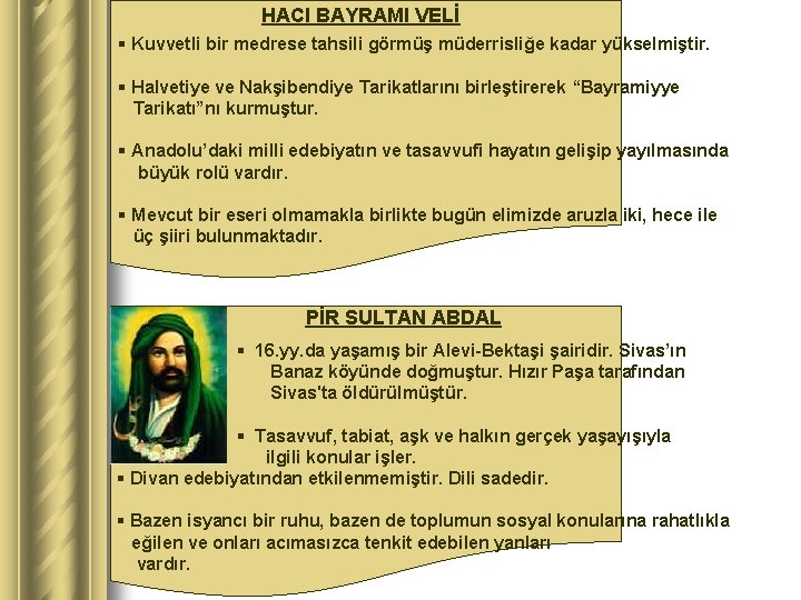 HACI BAYRAMI VELİ § Kuvvetli bir medrese tahsili görmüş müderrisliğe kadar yükselmiştir. § Halvetiye