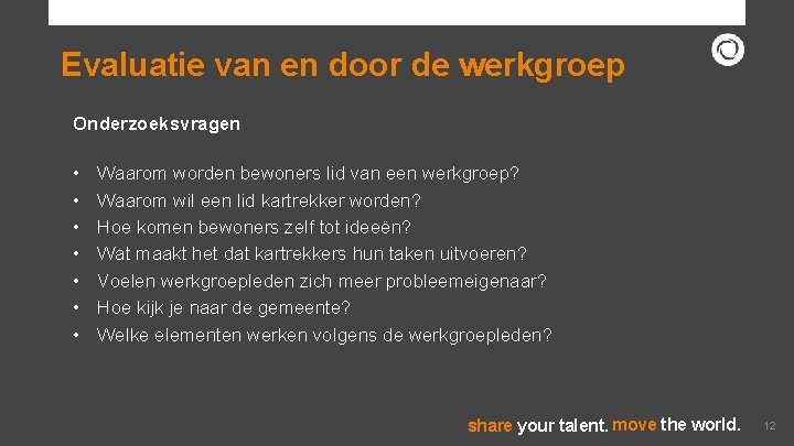 Evaluatie van en door de werkgroep Onderzoeksvragen • • Waarom worden bewoners lid van
