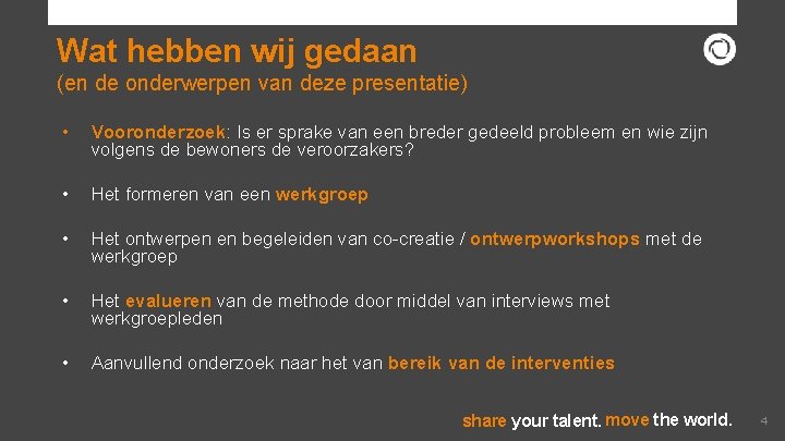 Wat hebben wij gedaan (en de onderwerpen van deze presentatie) • Vooronderzoek: Is er