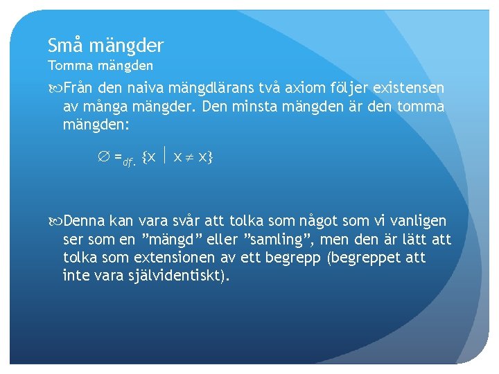 Små mängder Tomma mängden Från den naiva mängdlärans två axiom följer existensen av många