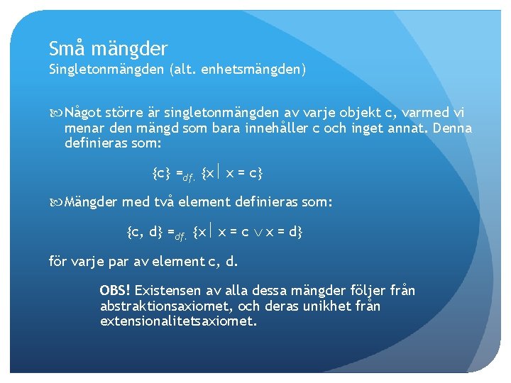 Små mängder Singletonmängden (alt. enhetsmängden) Något större är singletonmängden av varje objekt c, varmed