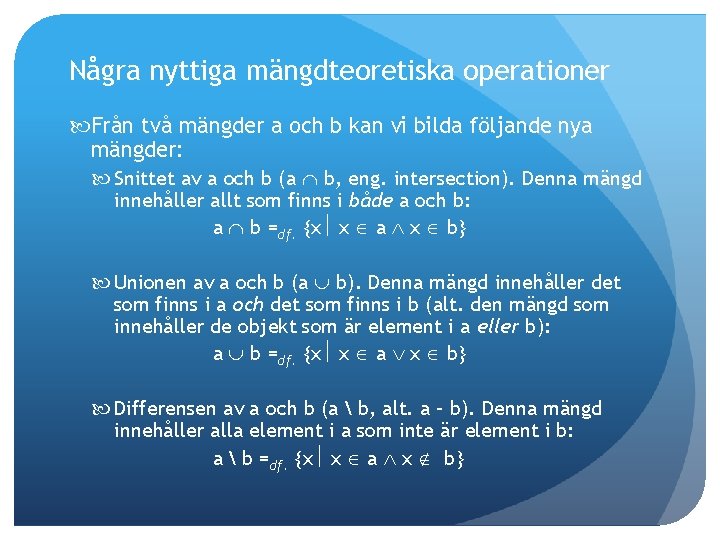 Några nyttiga mängdteoretiska operationer Från två mängder a och b kan vi bilda följande