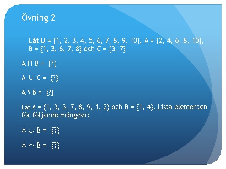 Övning 2 Låt U = {1, 2, 3, 4, 5, 6, 7, 8, 9,