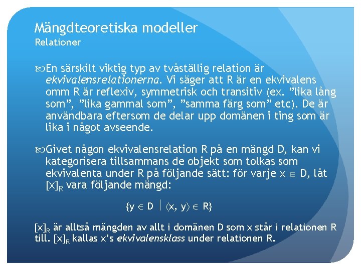 Mängdteoretiska modeller Relationer En särskilt viktig typ av tvåställig relation är ekvivalensrelationerna. Vi säger