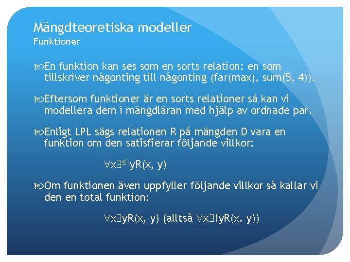 Mängdteoretiska modeller Funktioner En funktion kan ses som en sorts relation: en som tillskriver