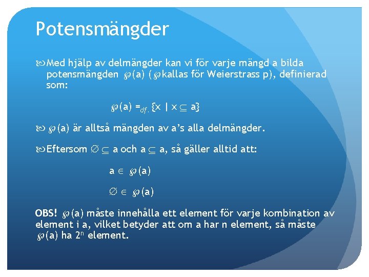 Potensmängder Med hjälp av delmängder kan vi för varje mängd a bilda potensmängden (a)