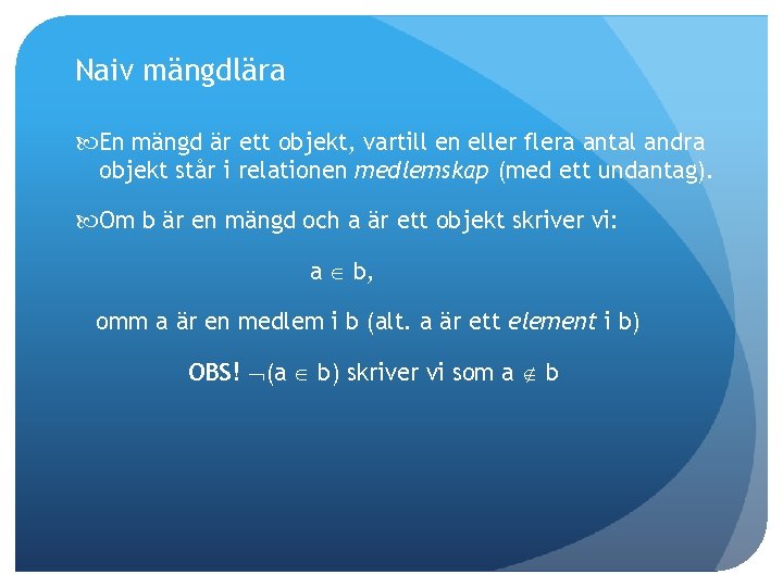 Naiv mängdlära En mängd är ett objekt, vartill en eller flera antal andra objekt