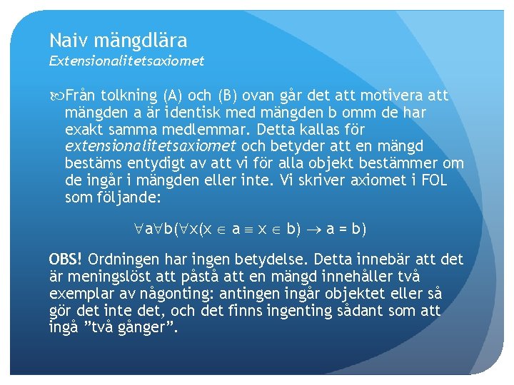 Naiv mängdlära Extensionalitetsaxiomet Från tolkning (A) och (B) ovan går det att motivera att