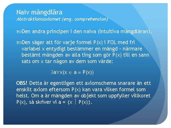 Naiv mängdlära Abstraktionsaxiomet (eng. comprehension) Den andra principen i den naiva (intuitiva mängdläran). Den